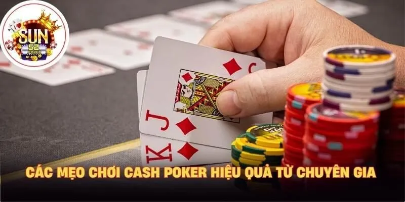 Các mẹo chơi cash poker hiệu quả từ chuyên gia