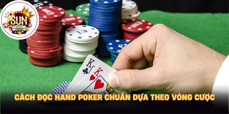 Cách đọc hand Poker chuẩn dựa theo vòng cược