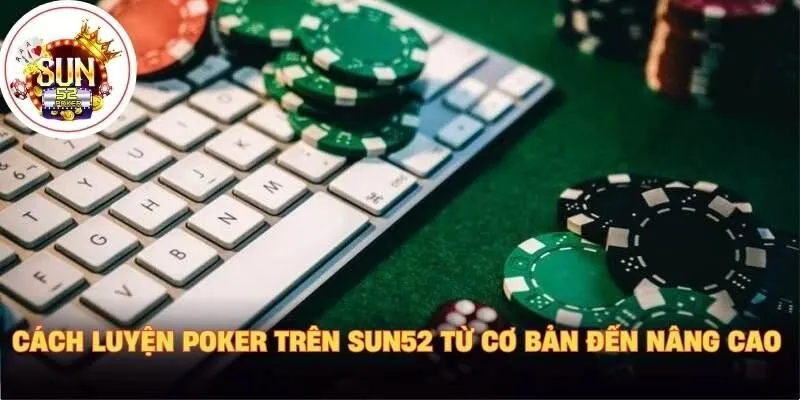 Cách luyện poker trên sun52