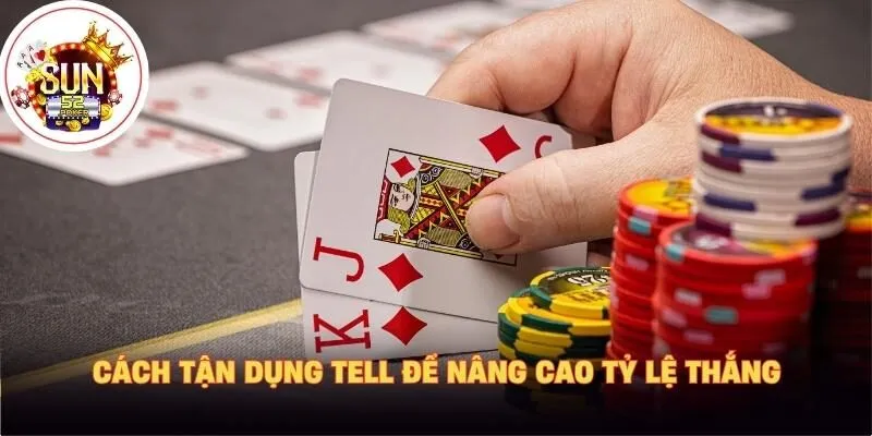 Cách tận dụng tell để nâng cao tỷ lệ thắng