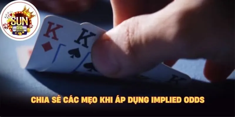 Chia sẻ các mẹo khi áp dụng implied odds