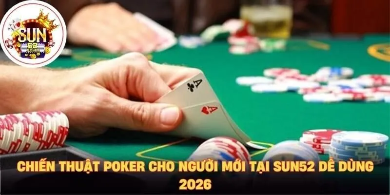 chiến thuật poker cho người mới tại Sun52