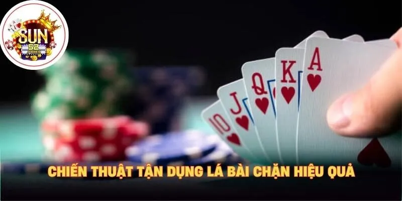 Chiến thuật tận dụng lá bài chặn hiệu quả
