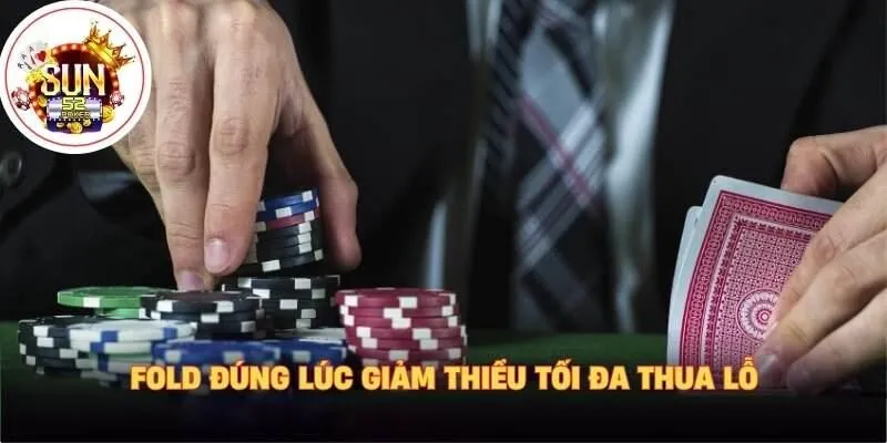 Fold đúng lúc giảm thiểu tối đa thua lỗ