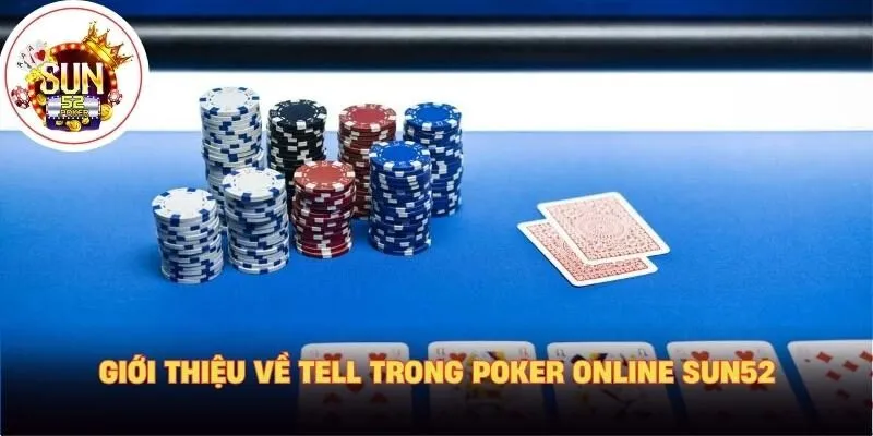 Giới thiệu về tell trong Poker online Sun52