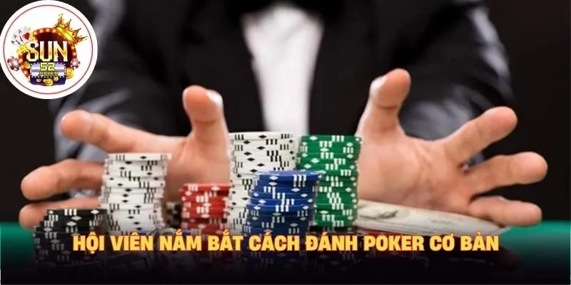 Hội viên nắm bắt cách đánh poker cơ bản