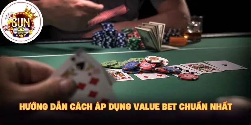 Hướng dẫn cách áp dụng value bet chuẩn nhất