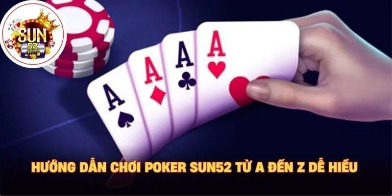 Hướng dẫn chơi poker sun52 từ A đến Z dễ hiểu