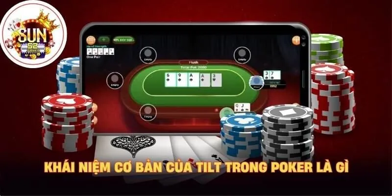 Khái niệm cơ bản của tilt trong poker là gì