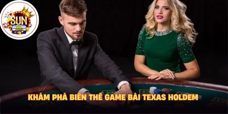 Khám phá biến thể game bài Texas Holdem 