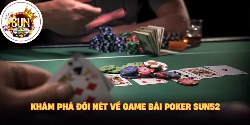 Khám phá đôi nét về game bài Poker Sun52