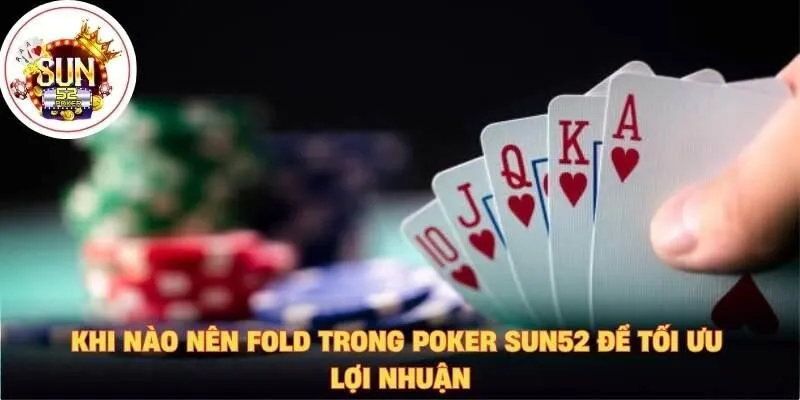 Khi nào nên fold trong poker Sun52