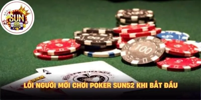 Lỗi người mới chơi poker Sun52 khi bắt đầu