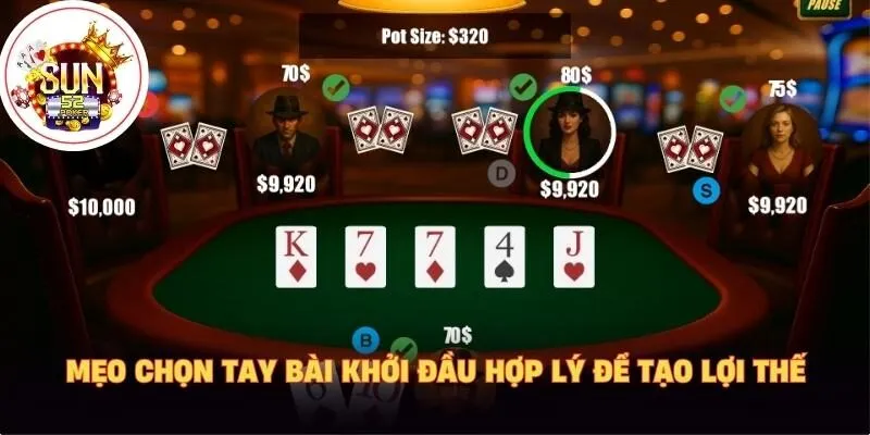 Mẹo chọn tay bài khởi đầu hợp lý để tạo lợi thế