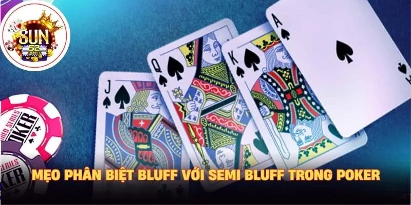 Mẹo phân biệt bluff với semi bluff trong poker