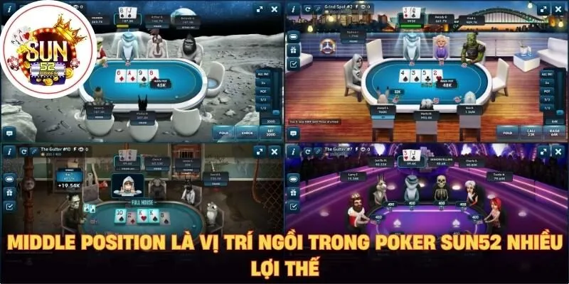 Middle Position là vị trí ngồi trong Poker Sun52 nhiều lợi thế