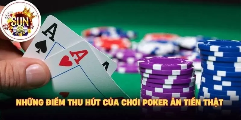 Những điểm thu hút của chơi poker ăn tiền thật