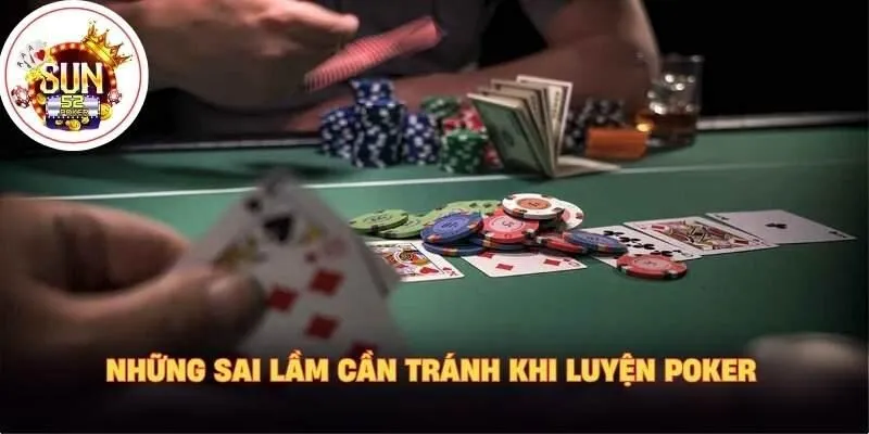 Những sai lầm cần tránh khi luyện poker