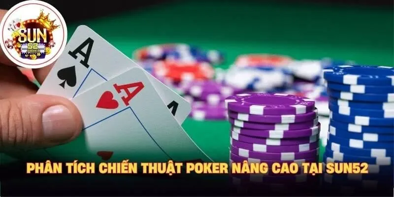 Phân tích chiến thuật poker nâng cao tại Sun52