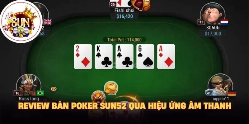 Review bàn poker Sun52 qua hiệu ứng âm thanh