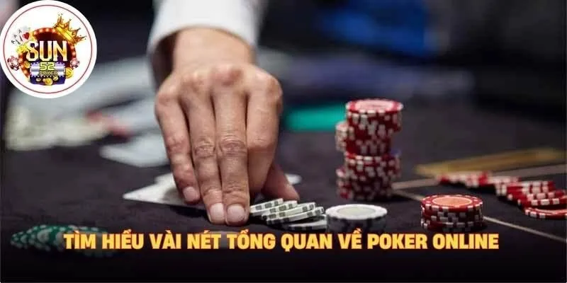 Tìm hiểu vài nét tổng quan về poker online