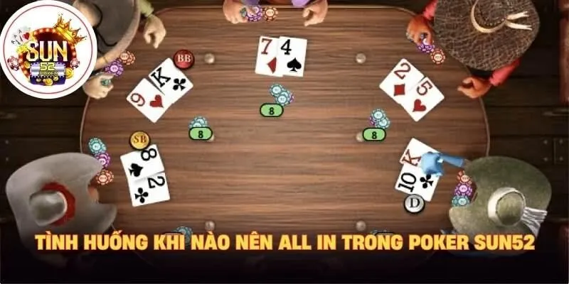 Tình huống khi nào nên all in trong poker Sun52