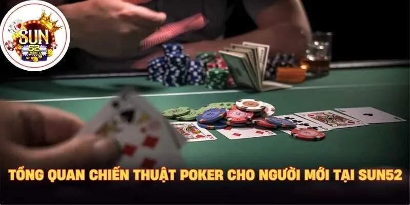 Tổng quan chiến thuật poker cho người mới tại Sun52