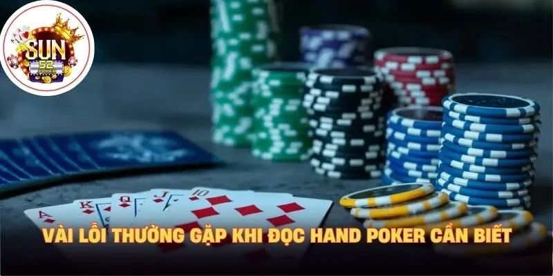 Vài lỗi thường gặp khi đọc hand Poker cần biết