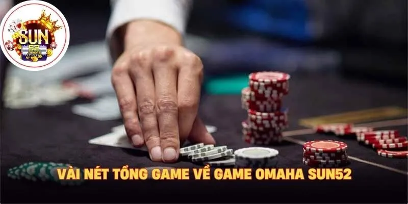 Vài nét tổng game về game Omaha Sun52
