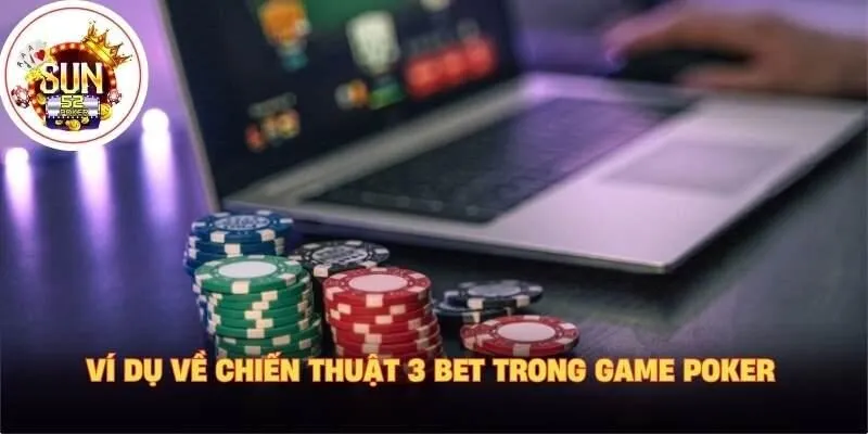 Ví dụ về chiến thuật 3 bet trong game poker
