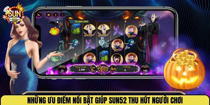 Những ưu điểm nổi bật giúp Sun52 thu hút người chơi